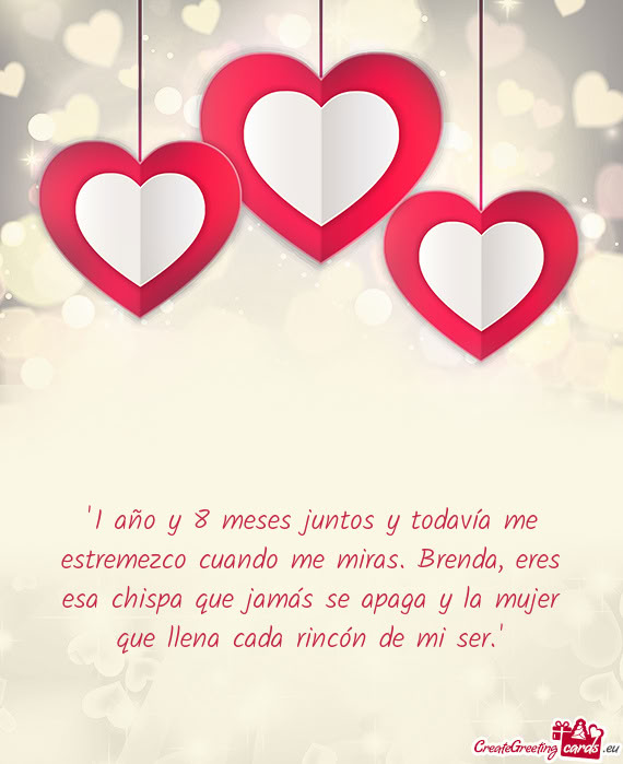 "1 año y 8 meses juntos y todavía me estremezco cuando me miras. Brenda, eres esa chispa que jamá
