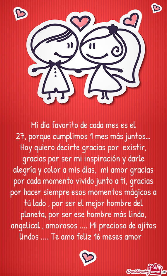 27, porque cumplimos 1 mes más juntos… Hoy quiero decirte gracias por existir, gracias por ser m