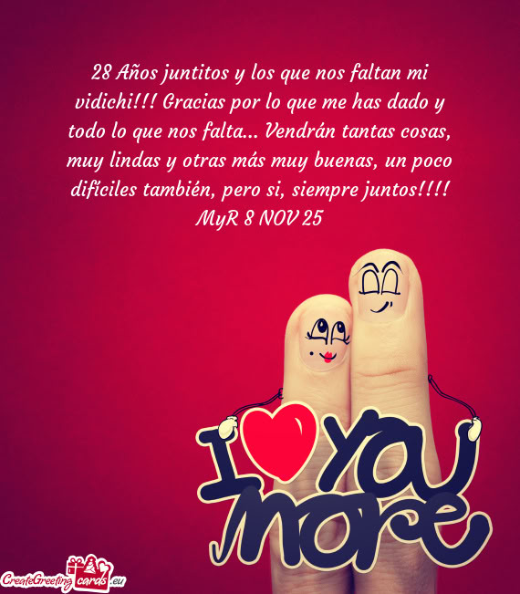 28 Años juntitos y los que nos faltan mi vidichi!!! Gracias por lo que me has dado y todo lo que no