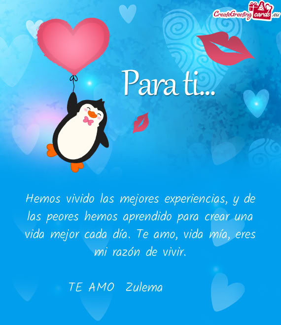 A día. Te amo, vida mía, eres mi razón de vivir