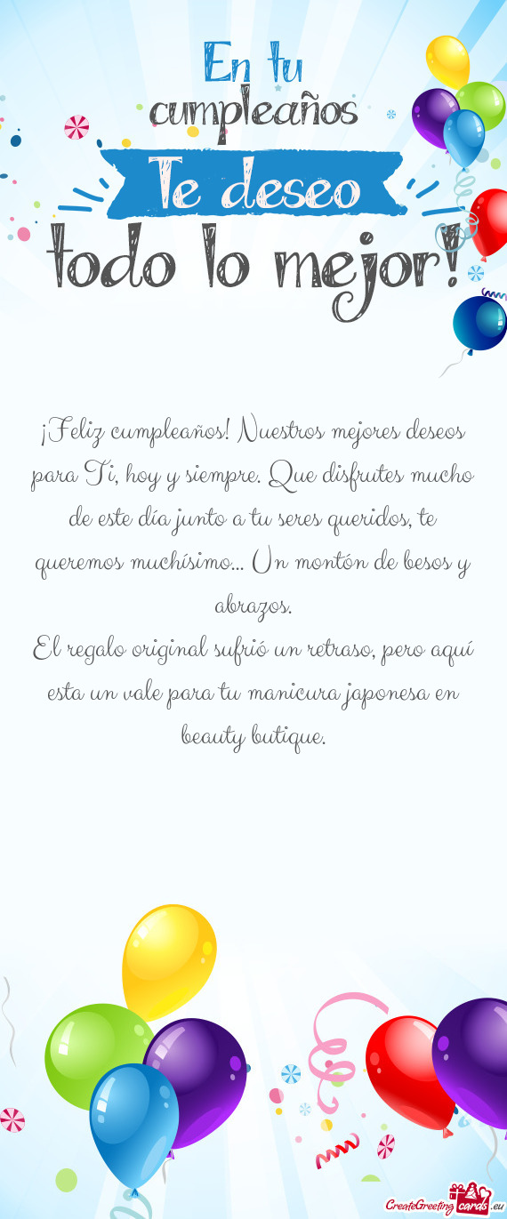 A junto a tu seres queridos, te queremos muchísimo... Un montón de besos y abrazos