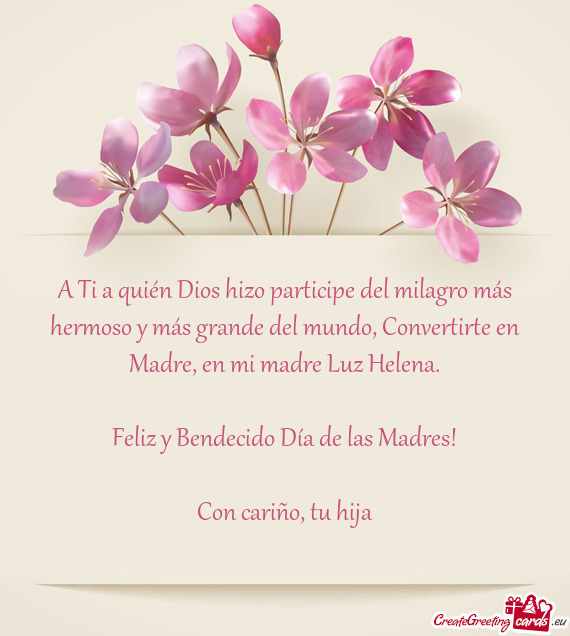 A Ti a quién Dios hizo participe del milagro más hermoso y más grande del mundo, Convertirte en M