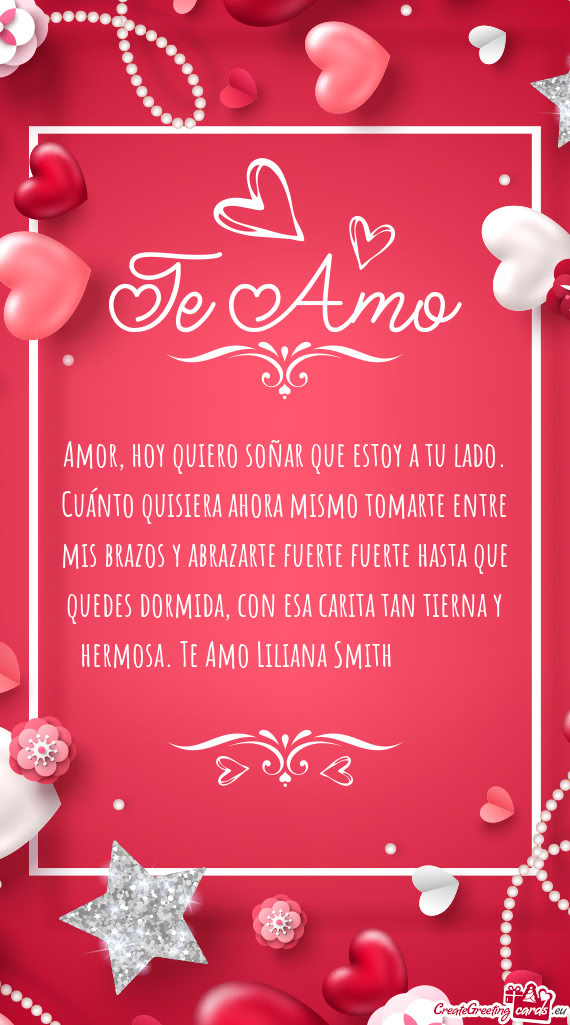 Abrazarte fuerte fuerte hasta que quedes dormida, con esa carita tan tierna y hermosa. Te Amo Lilia