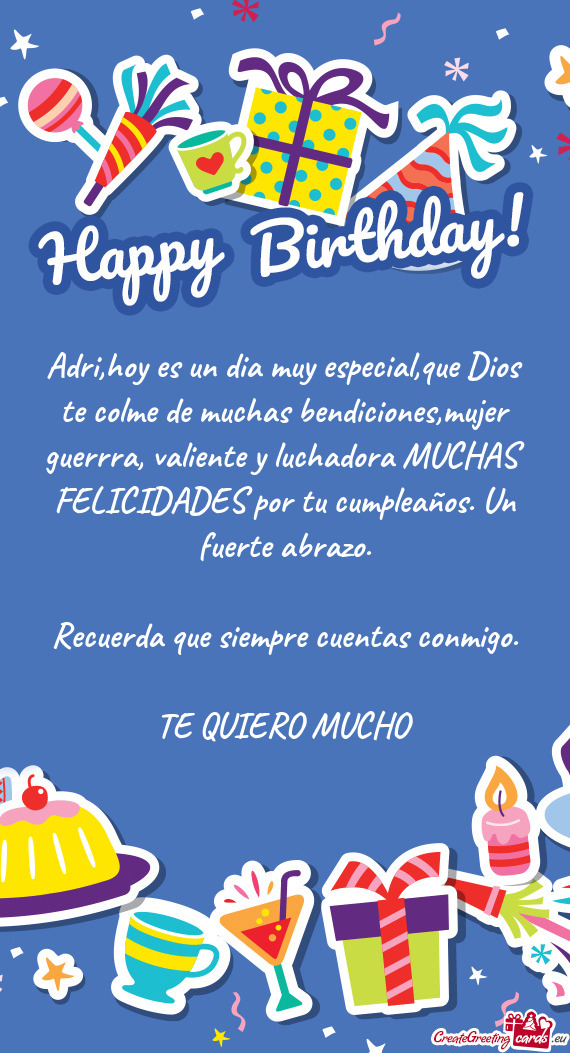 Adri,hoy es un dia muy especial,que Dios te colme de muchas bendiciones,mujer guerrra, valiente y lu