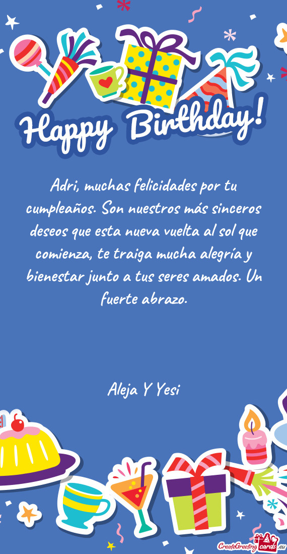 Adri, muchas felicidades por tu cumpleaños. Son nuestros más sinceros deseos que esta nueva vuelta
