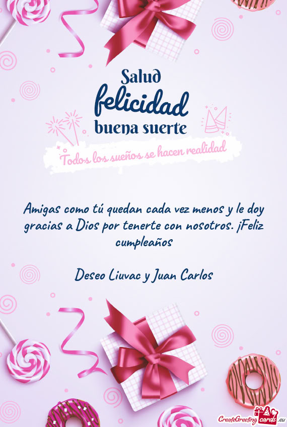 Amigas como tú quedan cada vez menos y le doy gracias a Dios por tenerte con nosotros. ¡Feliz cump