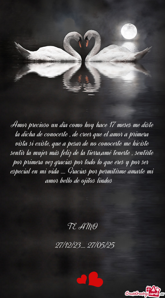 Amor precioso un día como hoy hace 17 meses me diste la dicha de conocerte , de creer que el amor a