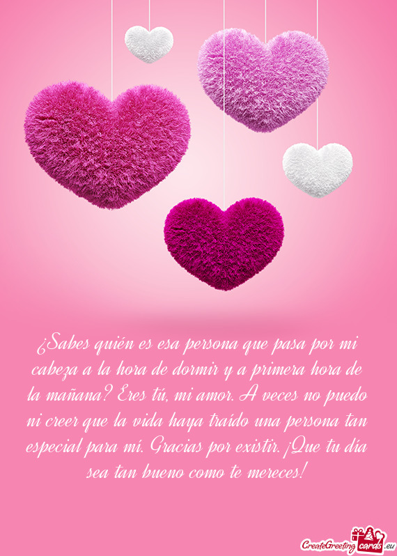 Ana? Eres tú, mi amor. A veces no puedo ni creer que la vida haya traído una persona tan especial