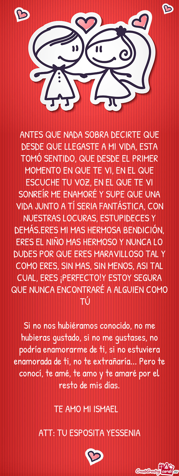 ANTES QUE NADA SOBRA DECIRTE QUE DESDE QUE LLEGASTE A MI VIDA, ESTA TOMÓ SENTIDO, QUE DESDE EL PRIM