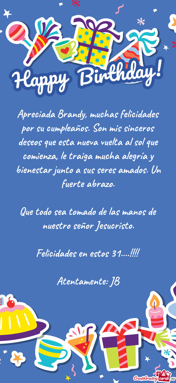 Apreciada Brandy, muchas felicidades por su cumpleaños. Son mis sinceros deseos que esta nueva vuel