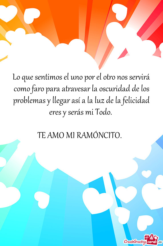As y llegar así a la luz de la felicidad eres y serás mi Todo
