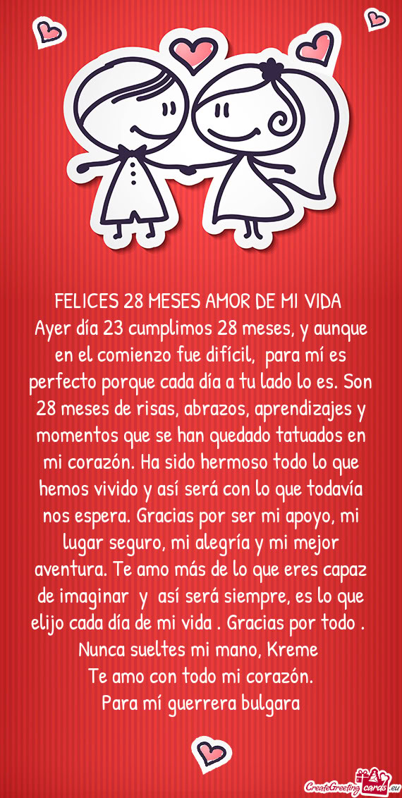 Ayer día 23 cumplimos 28 meses, y aunque en el comienzo fue difícil, para mí es perfecto porque