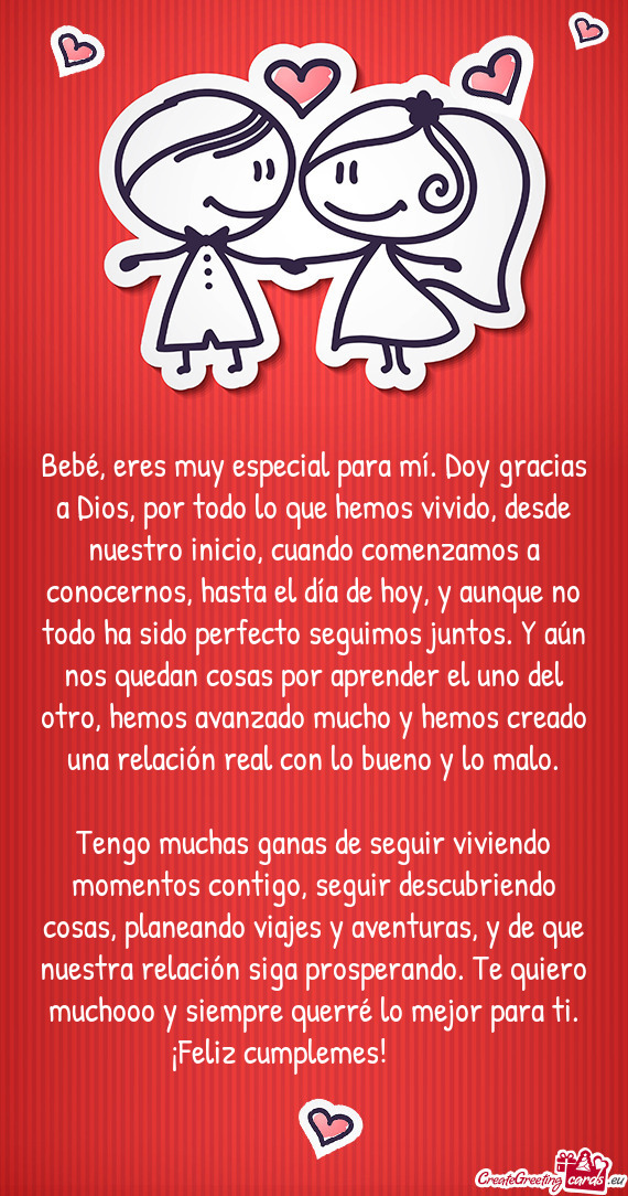 Bebé, eres muy especial para mí. Doy gracias a Dios, por todo lo que hemos vivido, desde nuestro i