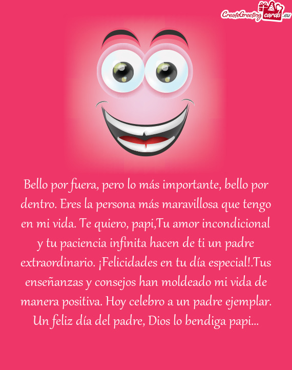 Bello por fuera, pero lo más importante, bello por dentro. Eres la persona más maravillosa que ten