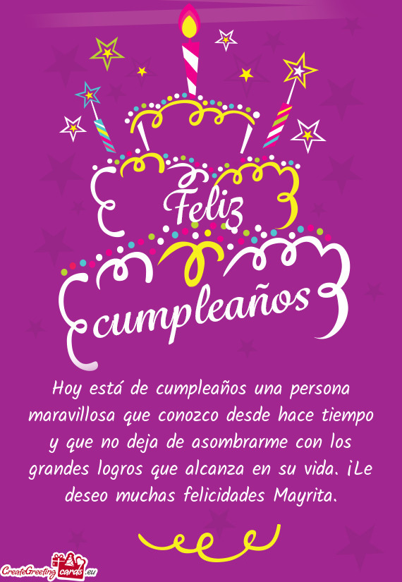 Brarme con los grandes logros que alcanza en su vida. ¡Le deseo muchas felicidades Mayrita