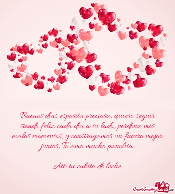 Buenos días esposita preciosa, quiero seguir siendo feliz cada día a tu lado, perdona mis malos mo