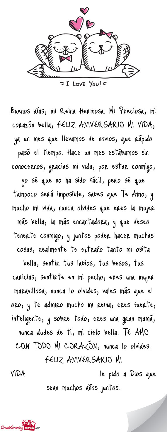 Buenos días, mi Reina Hermosa. Mi Preciosa, mi corazón bella, FELIZ ANIVERSARIO MI VIDA, ya un mes