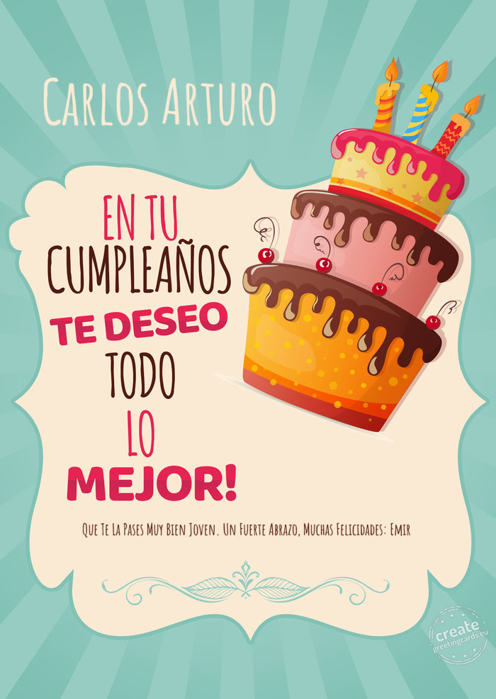 Carlos Arturo Que Te La Pases Muy Bien Joven. Un Fuerte Abrazo, Muchas Felicidades: Emir