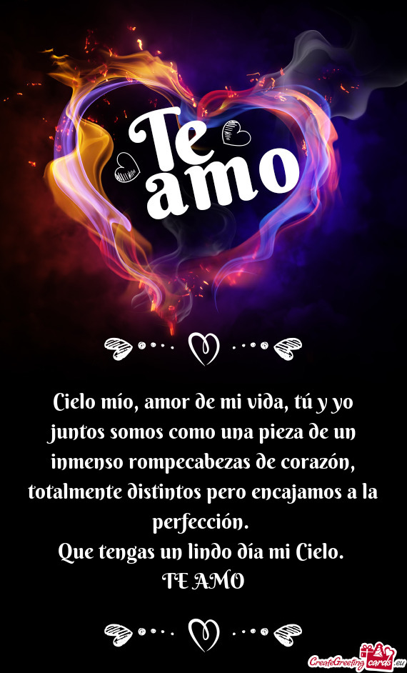 Cielo mío, amor de mi vida, tú y yo juntos somos como una pieza de un inmenso rompecabezas de cora