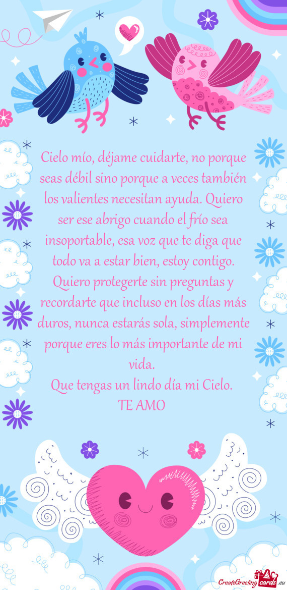 Cielo mío, déjame cuidarte, no porque seas débil sino porque a veces también los valientes neces