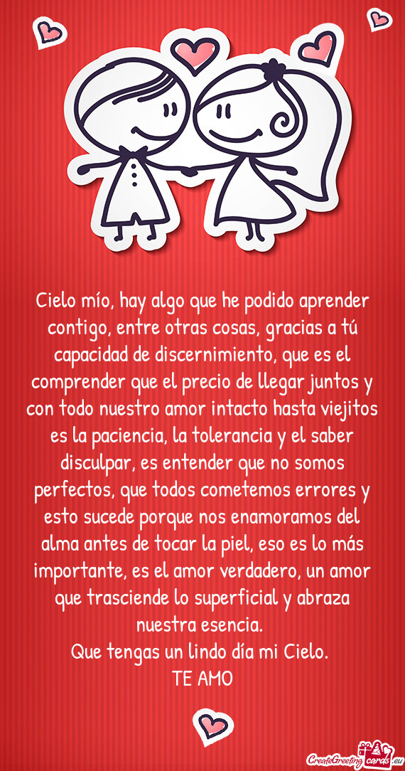 Cielo mío, hay algo que he podido aprender contigo, entre otras cosas, gracias a tú capacidad de d