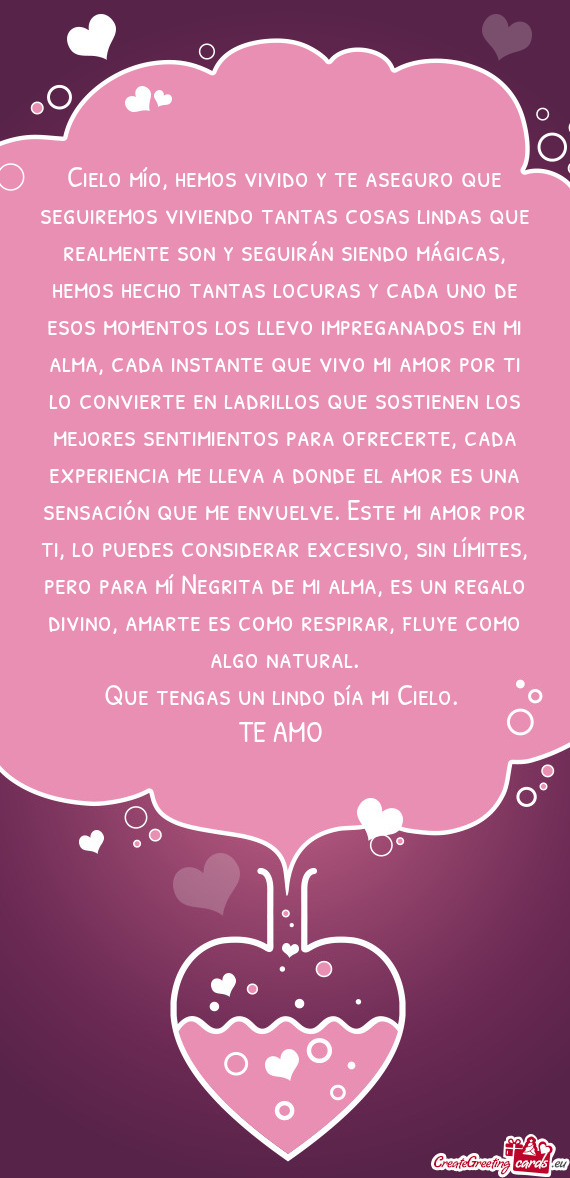 Cielo mío, hemos vivido y te aseguro que seguiremos viviendo tantas cosas lindas que realmente son