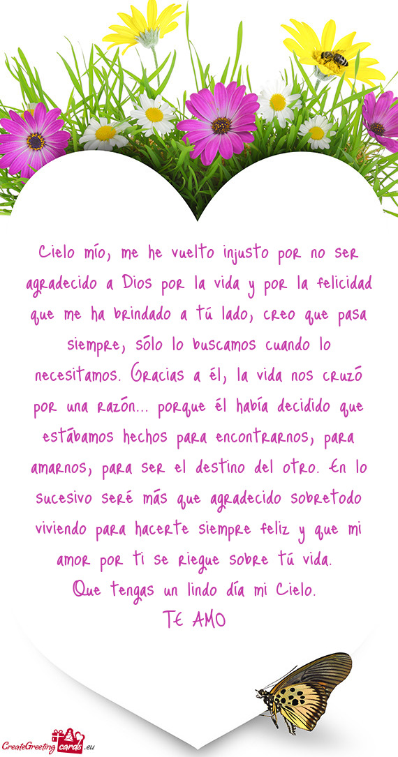 Cielo mío, me he vuelto injusto por no ser agradecido a Dios por la vida y por la felicidad que me
