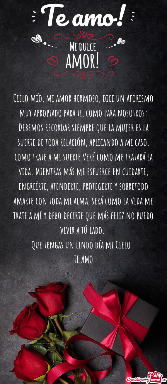 Cielo mío, mi amor hermoso, dice un aforismo muy apropiado para ti, como para nosotros: Debemos rec