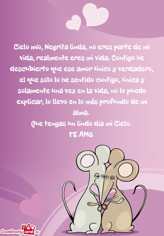 Cielo mío, Negrita linda, no eres parte de mi vida, realmente eres mi vida. Contigo he descubierto