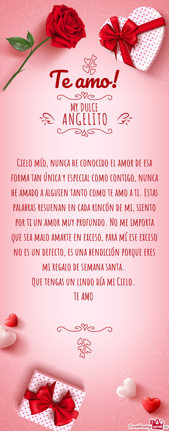 Cielo mío, nunca he conocido el amor de esa forma tan única y especial como contigo, nunca he amad