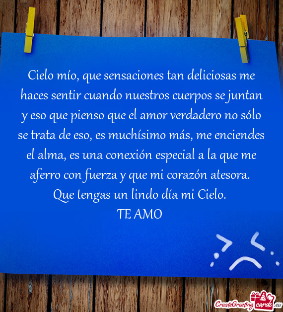 Cielo mío, que sensaciones tan deliciosas me haces sentir cuando nuestros cuerpos se juntan y eso q