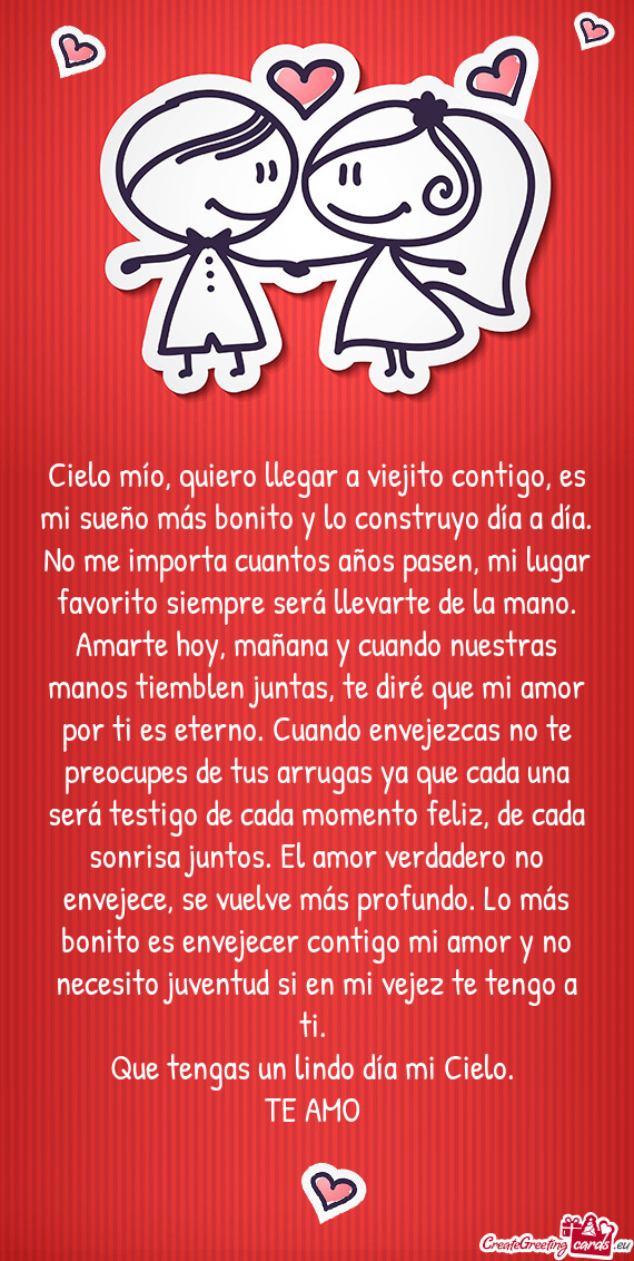 Cielo mío, quiero llegar a viejito contigo, es mi sueño más bonito y lo construyo día a día. No
