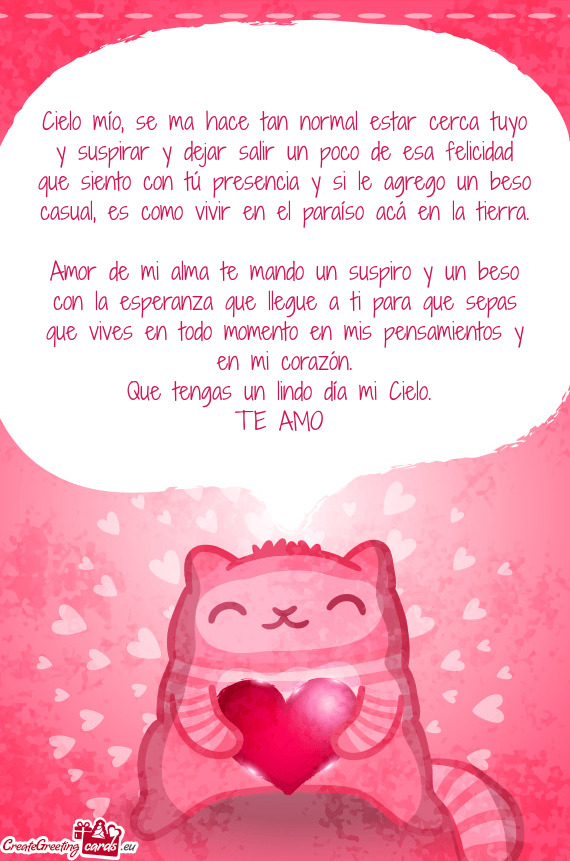 Cielo mío, se ma hace tan normal estar cerca tuyo y suspirar y dejar salir un poco de esa felicidad