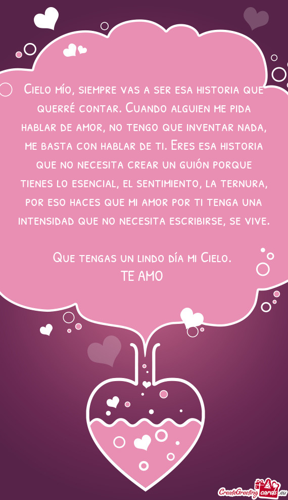 Cielo mío, siempre vas a ser esa historia que querré contar. Cuando alguien me pida hablar de amor