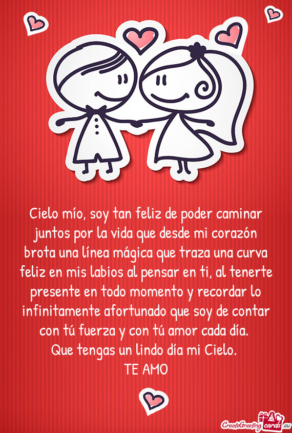 Cielo mío, soy tan feliz de poder caminar juntos por la vida que desde mi corazón brota una línea