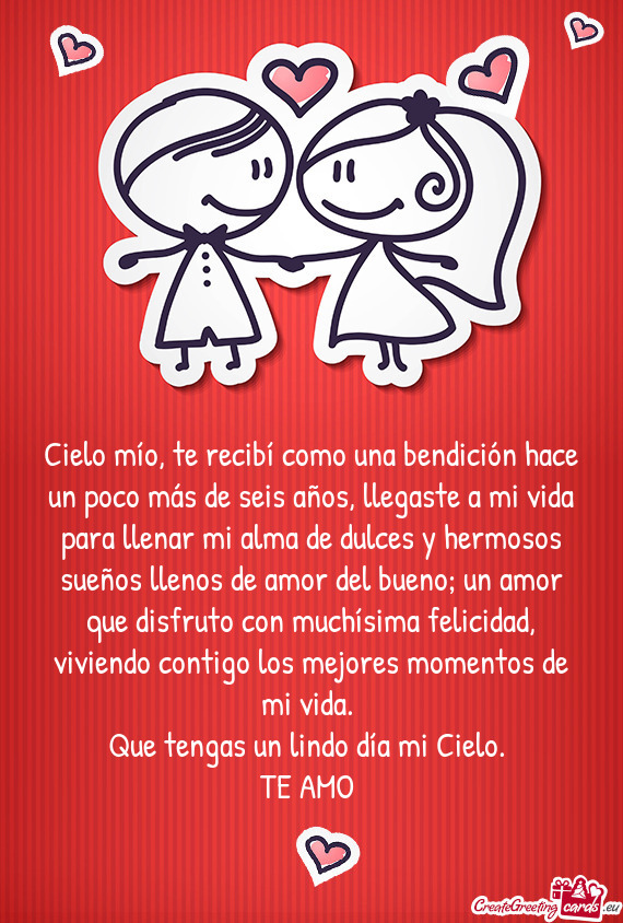 Cielo mío, te recibí como una bendición hace un poco más de seis años, llegaste a mi vida para