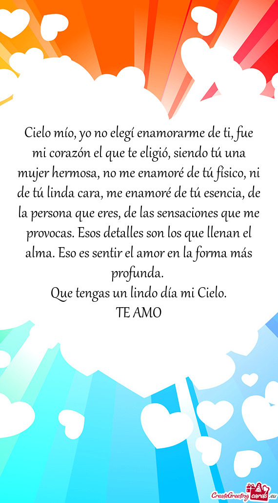 Cielo mío, yo no elegí enamorarme de ti, fue mi corazón el que te eligió, siendo tú una mujer h