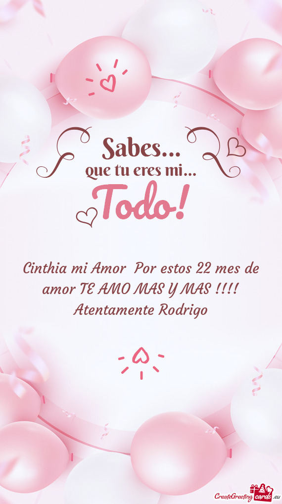 Cinthia mi Amor Por estos 22 mes de amor TE AMO MAS Y MAS !!!! Atentamente Rodrigo