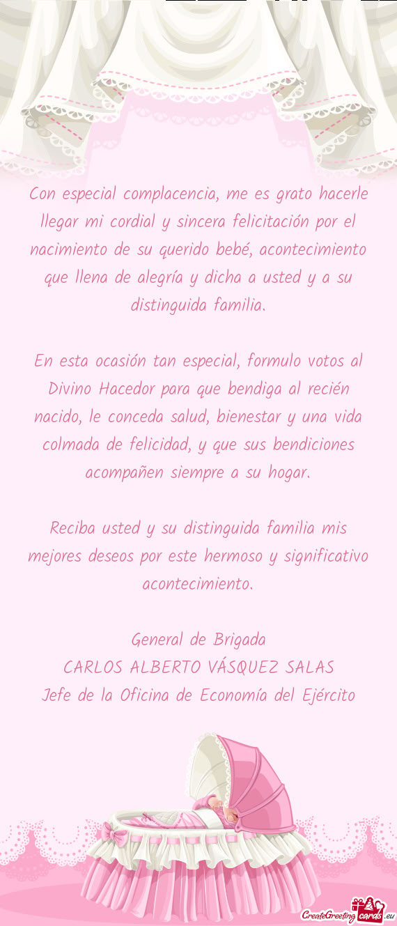 Con especial complacencia, me es grato hacerle llegar mi cordial y sincera felicitación por el naci