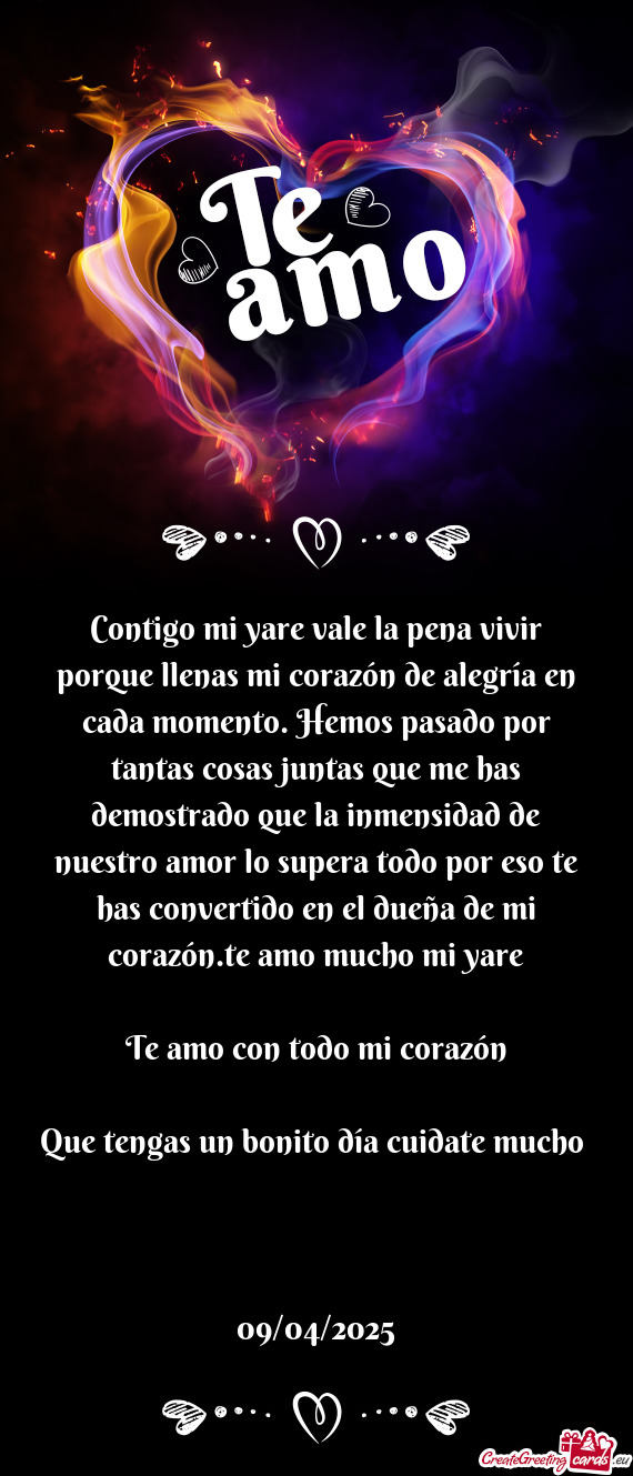 Contigo mi yare vale la pena vivir porque llenas mi corazón de alegría en cada momento. Hemos pasa