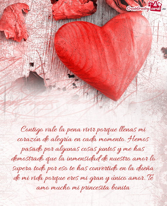 Contigo vale la pena vivir porque llenas mi corazón de alegría en cada momento. Hemos pasado por a