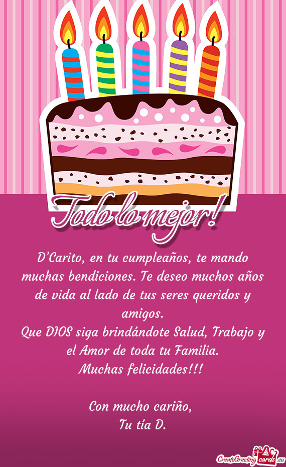 D’Carito, en tu cumpleaños, te mando muchas bendiciones. Te deseo muchos años de vida al lado de