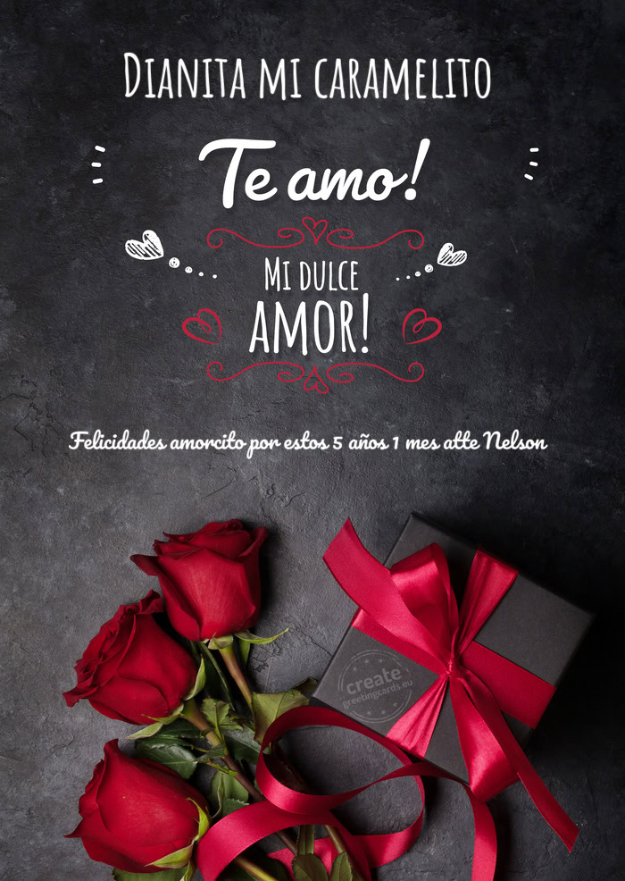 Dianita mi caramelito Felicidades amorcito por estos 5 años 1 mes atte Nelson