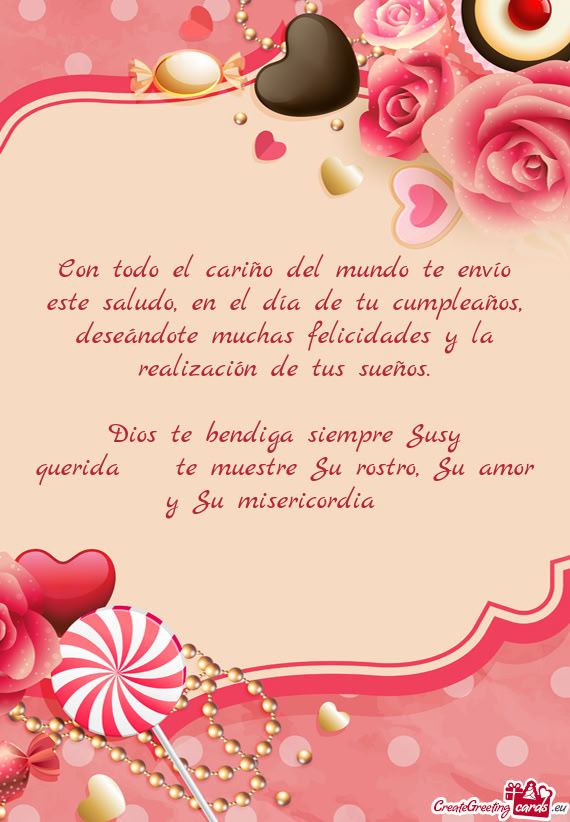 Dios te bendiga siempre Susy querida🌷🎉🎂🎈te muestre Su rostro, Su amor y Su misericordia