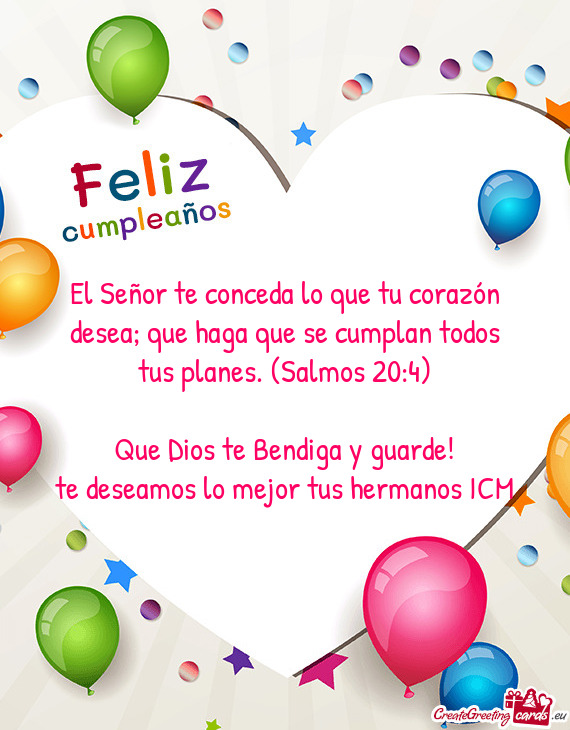El Señor te conceda lo que tu corazón desea; que haga que se cumplan todos tus planes. (Salmos 20