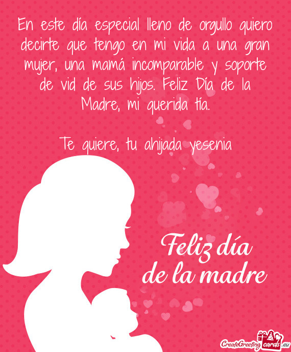 En este día especial lleno de orgullo quiero decirte que tengo en mi vida a una gran mujer, una mam