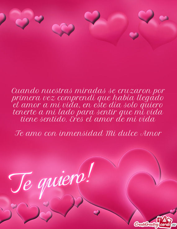 En este día solo quiero tenerte a mi lado para sentir que mi vida tiene sentido. Eres el amor de m