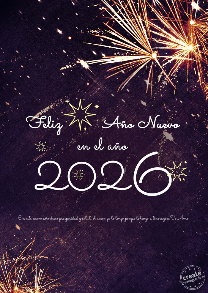 En este nuevo año deseo prosperidad y salud, el amor ya lo tengo porque te tengo a ti,corazón.Te A