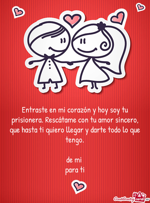Entraste en mi corazón y hoy soy tu prisionera
