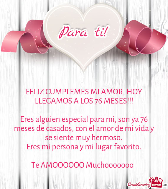 Eres alguien especial para mi, son ya 76 meses de casados, con el amor de mi vida y se siente muy he